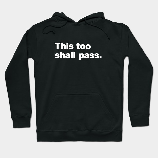 This too shall pass. Hoodie by Chestify